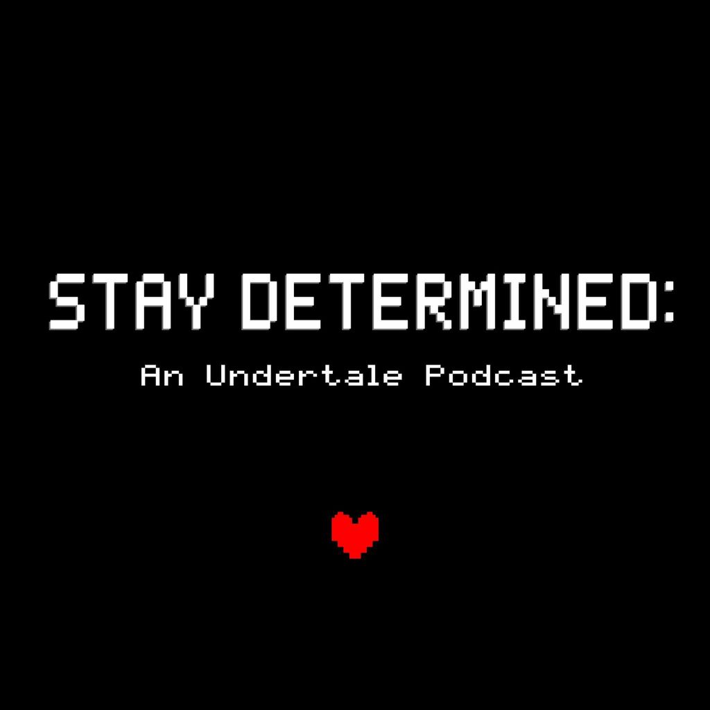 Stay Determined: An Undertale Podcast